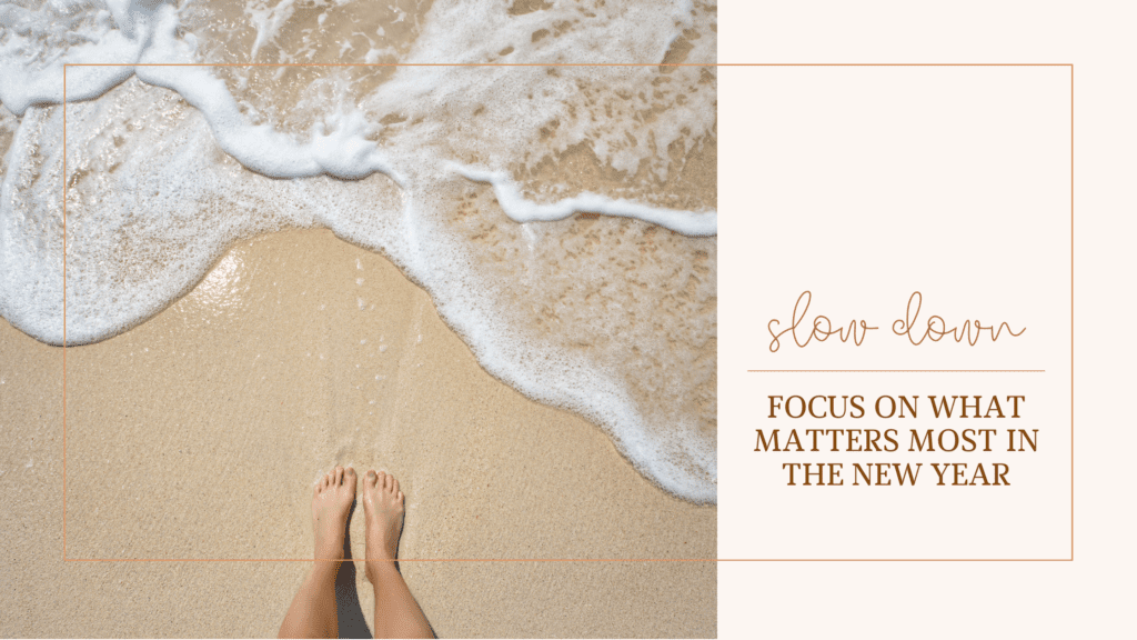 Slow Down and Focus on What Matters Most in the New Year