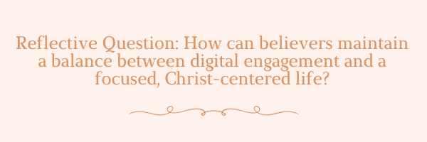 How can believers maintain a balance between digital engagement and a focused, Christ-centered life?