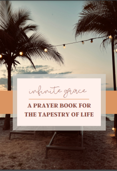 Infinite Grace_A Prayer Book For the Tapestry of Life